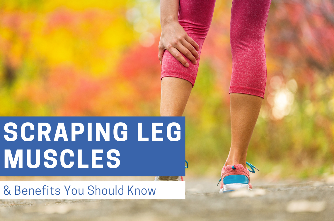 Scraping Leg Muscles and Benefits You Should Know