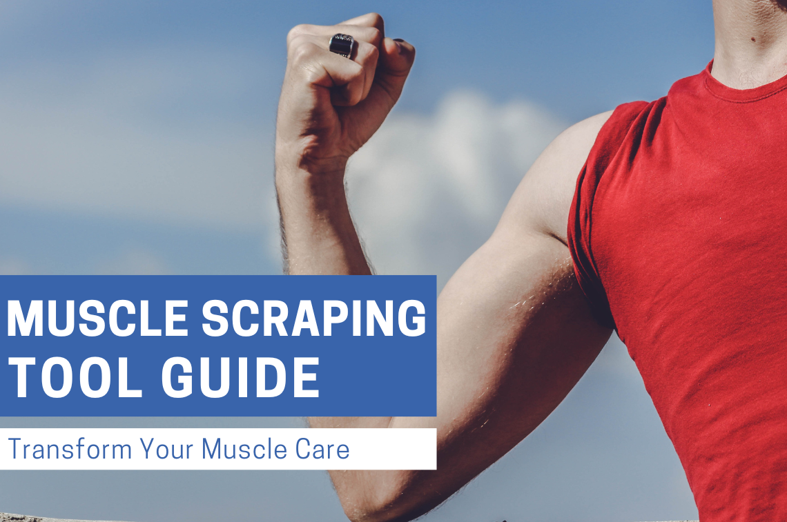 Scraping Muscle Tool Guide: Transform Your Muscle Care